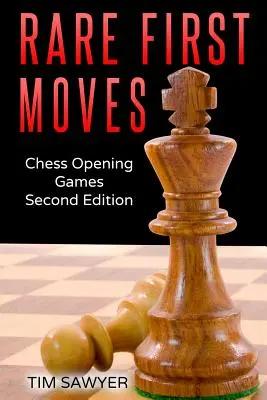 Ritka első lépések: Chess Opening Games - Second Edition - Rare First Moves: Chess Opening Games - Second Edition