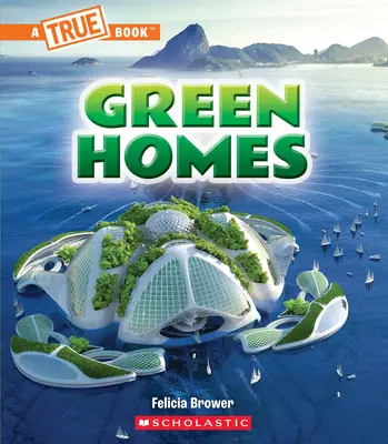 Zöld otthonok (Igazi könyv: A zöld jövő) - Green Homes (a True Book: A Green Future)