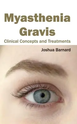 Myasthenia gravis: Klinikai koncepciók és kezelések - Myasthenia Gravis: Clinical Concepts and Treatments