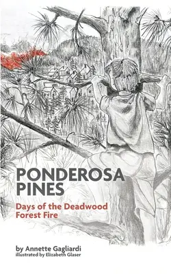 Ponderosa Pines: A holtfai erdőtűz napjai - Ponderosa Pines: Days of the Deadwood Forest Fire