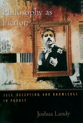 A filozófia mint fikció: Én, csalás és tudás Proustnál - Philosophy as Fiction: Self, Deception, and Knowledge in Proust