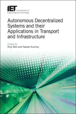 Autonóm decentralizált rendszerek és alkalmazásuk a közlekedésben és az infrastruktúrában - Autonomous Decentralized Systems and Their Applications in Transport and Infrastructure