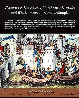 Emlékiratok vagy a negyedik keresztes hadjárat és Konstantinápoly meghódításának krónikája - Memoirs or Chronicle of the Fourth Crusade and the Conquest of Constantinople