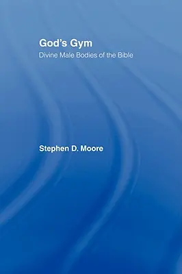 Isten tornaterme: Isteni férfitestek a Bibliában - God's Gym: Divine Male Bodies of the Bible
