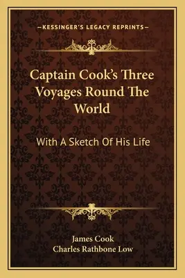 Cook kapitány három világkörüli útja: Életének vázlatával - Captain Cook's Three Voyages Round The World: With A Sketch Of His Life