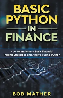 Alapvető Python a pénzügyekben: Pénzügyi kereskedési stratégiák és elemzések megvalósítása Python segítségével - Basic Python in Finance: How to Implement Financial Trading Strategies and Analysis using Python