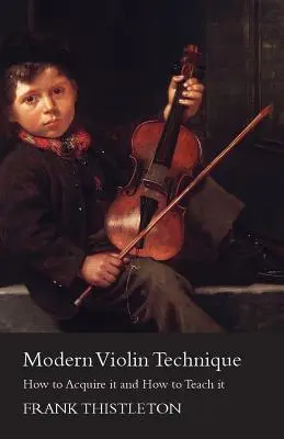 Modern hegedűtechnika - Hogyan szerezzük meg és hogyan tanítsuk? - Modern Violin Technique - How to Acquire it and How to Teach it