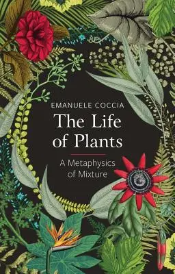 A növények élete: A keveredés metafizikája - The Life of Plants: A Metaphysics of Mixture