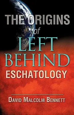 A Hátrahagyottak eszkatológiájának eredete - The Origins of Left Behind Eschatology