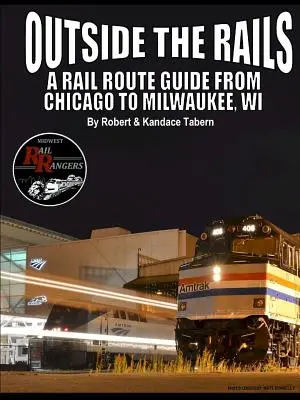 A síneken kívül: A Rail Route Guide from Chicago to Milwaukee, WI - Outside the Rails: A Rail Route Guide from Chicago to Milwaukee, WI