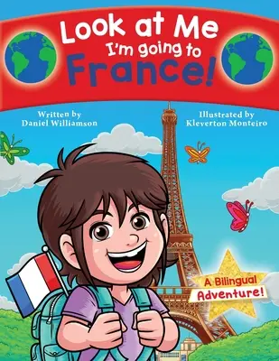 Nézz rám, Franciaországba megyek!: Kétnyelvű kaland! - Look at Me I'm going to France!: A Bilingual Adventure!