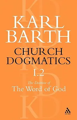 Egyházi dogmatika Isten Igéjének tanítása, 1. kötet, 2. rész: Isten kinyilatkoztatása; Szentírás: Az egyház igehirdetése - Church Dogmatics the Doctrine of the Word of God, Volume 1, Part 2: The Revelation of God; Holy Scripture: The Proclamation of the Church