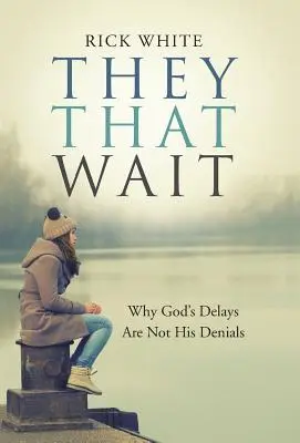 Ők, akik várnak: Miért nem Isten késlekedése az Ő tagadása? - They That Wait: Why God's Delays Are Not His Denials