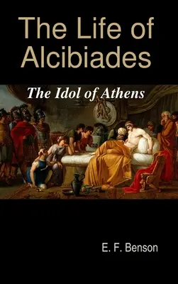 Alkibiadész élete: Az athéni bálvány - The Life of Alcibiades: The Idol of Athens