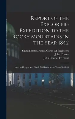 Jelentés a Sziklás-hegységben az 1842. évben végzett felfedező expedícióról: És Oregonba és Észak-Kaliforniába az 1843-44. évben. - Report of the Exploring Expedition to the Rocky Mountains in the Year 1842: And to Oregon and North California in the Years 1843-44