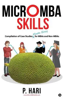 Micromba készségek: Esettanulmányok gyűjteménye MBA-k és nem MBA-k számára megkönnyítve - Micromba Skills: Compilation of Case Studies Made Easy for MBAs and Non-MBAs