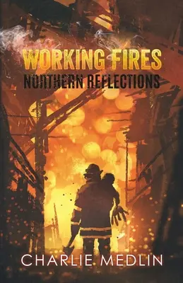 Munkahelyi tüzek: Északi reflexiók - Working Fires: Northern Reflections