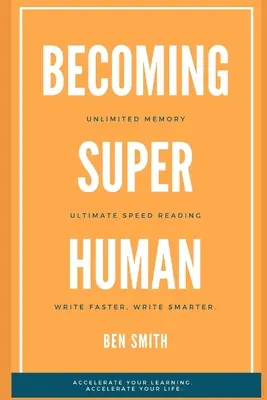 Szuperemberré válás: Korlátlan memória. Végső gyorsolvasási technikák. Írj okosabban és gyorsabban. Gyorsítsd fel a tanulást; Gyorsítsd fel a - Becoming Superhuman: Unlimited Memory. Ultimate Speed Reading Techniques. Write Smarter & Faster. Accelerate Your Learning; Accelerate Your