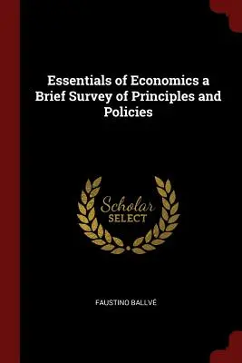 A közgazdaságtan alapjai - Az elvek és politikák rövid áttekintése - Essentials of Economics a Brief Survey of Principles and Policies