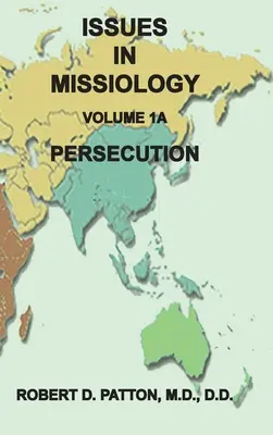 A missziológia kérdései, 1. kötet, 1A. rész: Üldöztetés - Issues in Missiology, Volume 1, Part 1A: Persecution