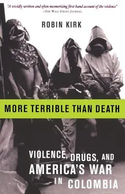 A halálnál is szörnyűbb: Mészárlás, drogok és Amerika kolumbiai háborúja - More Terrible Than Death: Massacre, Drugs, and America's War in Colombia