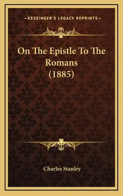 A Rómaiakhoz írt levélről (1885) - On The Epistle To The Romans (1885)