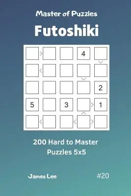 A rejtvények mestere Futoshiki - 200 nehéz rejtvény 5x5 Vol.20 - Master of Puzzles Futoshiki - 200 Hard to Master Puzzles 5x5 Vol.20