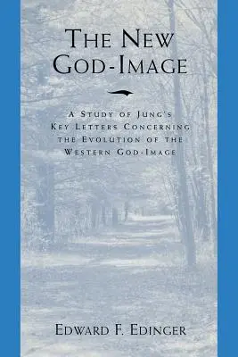 Az új istenkép: Jungnak a nyugati istenkép kialakulásával kapcsolatos legfontosabb leveleinek tanulmányozása - The New God Image: A Study of Jung's Key Letters Concerning the Evolution of the Western God-Image