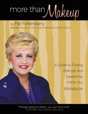 Több mint smink - munkafüzet: A Guide to Finding Strength and Leadership inside You - More Than Makeup - Workbook: A Guide to Finding Strength and Leadership within You