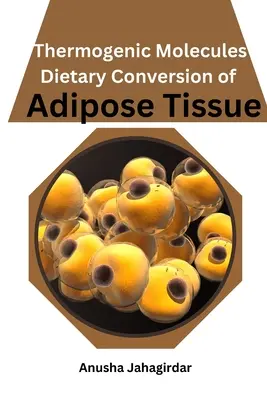 Termogén molekulák: A zsírszövet étrendi átalakítása - Thermogenic Molecules: Dietary Conversion of Adipose Tissue