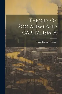 A szocializmus és a kapitalizmus elmélete - A Theory Of Socialism And Capitalism
