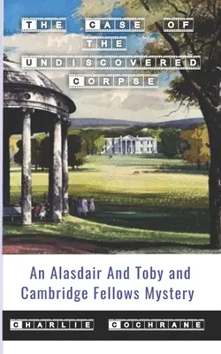 A felfedezetlen holttest esete (Alasdair és Toby és a Cambridge-i ösztöndíjasok rejtélye) - The Case of the Undiscovered Corpse (An Alasdair and Toby and Cambridge Fellows Mystery)