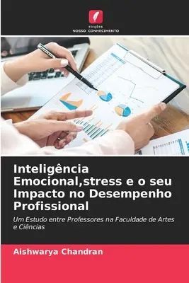 Inteligncia Emocional, stressz és annak hatása a szakmai teljesítményre (Inteligncia Emocional, stress e o seu Impacto no Desempenho Profissional) - Inteligncia Emocional, stress e o seu Impacto no Desempenho Profissional