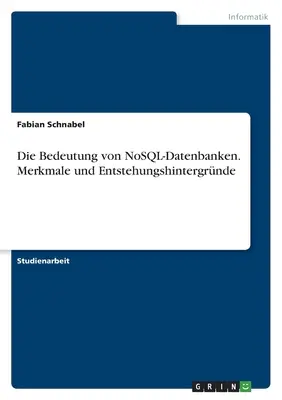 Die Bedeutung von NoSQL-Datenbanken. Merkmale und Entstehungshintergrnde