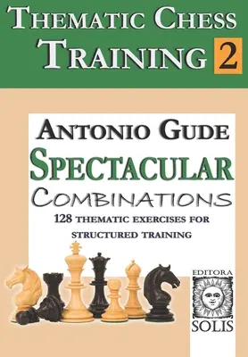 Tematikus sakkoktatás: Könyv - Csodálatos kombinációk - Thematic Chess Training: Book 2 - Spetacular Combinations