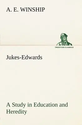Jukes-Edwards A Study in Education and Heredity (Tanulmány a nevelésről és az öröklődésről) - Jukes-Edwards A Study in Education and Heredity