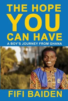 The Hope You Can Have: Egy ghánai fiú utazása - The Hope You Can Have: A Boy's Journey from Ghana