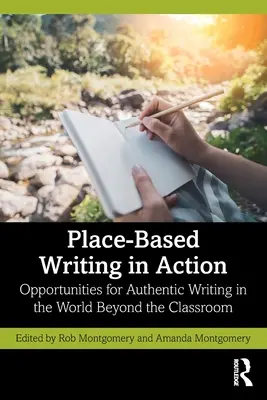 Helyalapú írás a gyakorlatban: Lehetőségek a hiteles írásra az osztálytermen kívüli világban - Place-Based Writing in Action: Opportunities for Authentic Writing in the World Beyond the Classroom