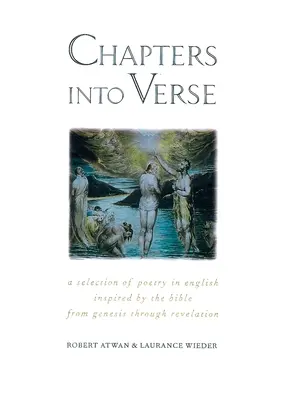 Fejezetek versbe: Válogatás a Biblia által ihletett angol nyelvű költészetből a Teremtéstől a Jelenések könyvéig - Chapters Into Verse: A Selection of Poetry in English Inspired by the Bible from Genesis Through Revelation