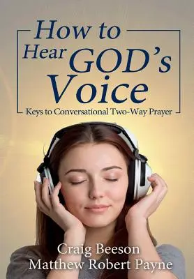 Hogyan halljuk meg Isten hangját: A kétirányú ima kulcsai - How to Hear God's Voice: Keys to Conversational Two-Way Prayer