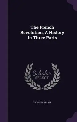 A francia forradalom története három részben - The French Revolution, A History In Three Parts