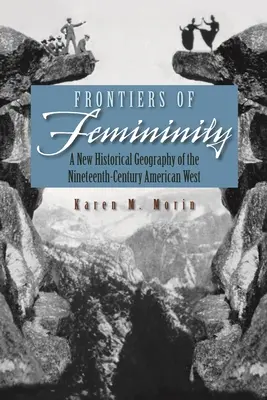 Hranice ženskosti: Nová historická geografie amerického Západu devatenáctého století - Frontiers of Femininity: A New Historical Geography of the Nineteenth-Century American West