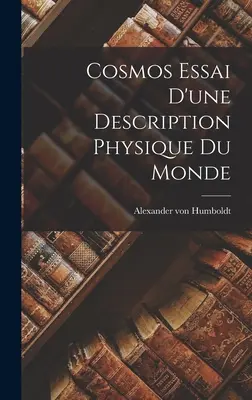 Cosmos Essai D'une Description Physique Du Monde Essai D'une Description Physique Du Monde - Cosmos Essai D'une Description Physique Du Monde