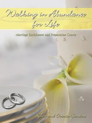 Bőségben járva az életért: Házassági gazdagító és felkészítő tanfolyam - Walking in Abundance for Life: Marriage Enrichment and Preparation Course