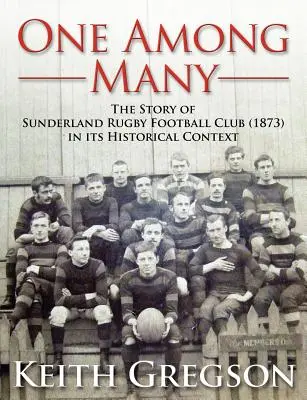 Egy a sok közül - A Sunderland Rugby Football Club RFC (1873) története történelmi kontextusban - One Among Many - The Story of Sunderland Rugby Football Club RFC (1873) in Its Historical Context