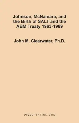 Johnson, McNamara és a SALT és az ABM szerződés születése 1963-1969 - Johnson, McNamara, and the Birth of SALT and the ABM Treaty 1963-1969