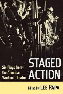 Staged Action (Fokozatos cselekvés): Hat színdarab az amerikai munkásszínházból - Staged Action: Six Plays from the American Workers' Theatre