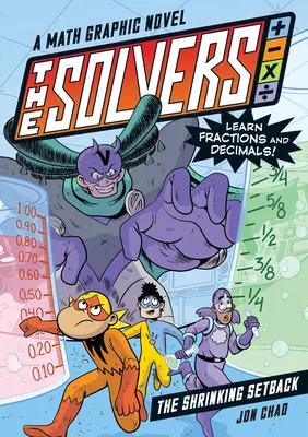 The Solvers Book #2: The Shrinking Setback: Matematikai képregény: Learn fractions and Decimals! - The Solvers Book #2: The Shrinking Setback: A Math Graphic Novel: Learn Fractions and Decimals!