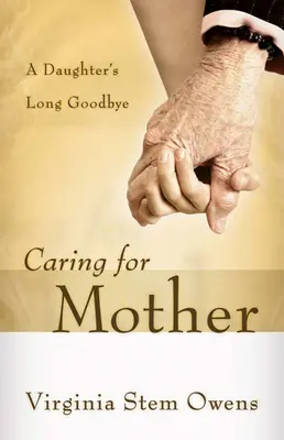 Gondoskodás az anyáról: Egy lány hosszú búcsúja - Caring for Mother: A Daughter's Long Goodbye