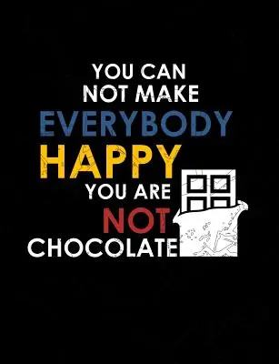 Nem tudsz mindenkit boldoggá tenni, nem vagy csokoládé: Vicces idézetek és szóviccek témájú College szabályozott kompozíció jegyzetfüzet - You Can Not Make Everybody Happy You Are Not Chocolate: Funny Quotes and Pun Themed College Ruled Composition Notebook